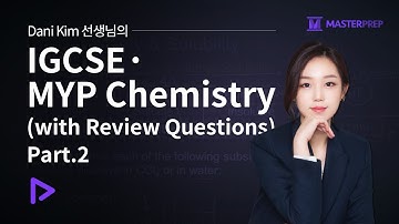 다니김(Dani Kim) 선생님의 IGCSE,MYP_Chemistry (with Review Questions) Part.2