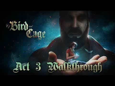 Of Bird and Cage - Act 3 Walkthrough (PC) [No Commentary]