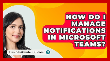 How Do I Manage Notifications In Microsoft Teams? - BusinessGuide360.com
