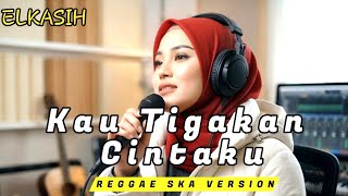 Kau Tigakan Cintaku   Elkasih Reggae Ska Version  Bikin Nyesek Tapi Asik Viral 2026
