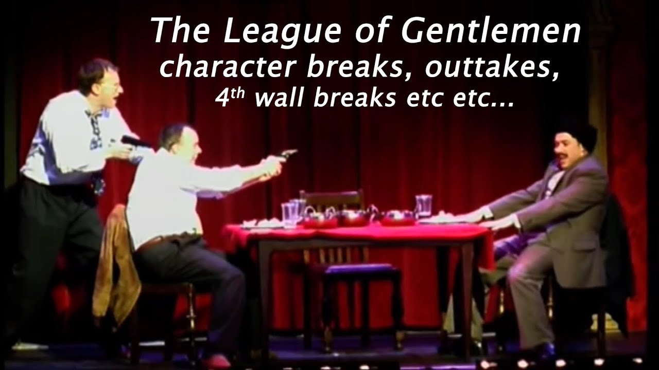 The League of Gentlemen character breaks, outtakes, 4th wall breaks etc