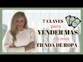 7 Claves para VENDER MAS🛍 en una TIENDA DE ROPA