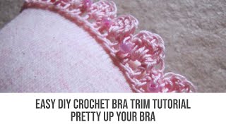 Easy DIY Crochet & Beaded Bra Trim Tutorial - Pretty Up Your Bra