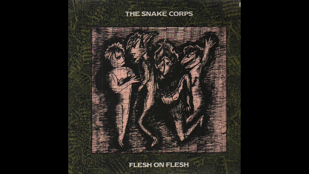 The Snake Corps - Flesh On Flesh (1985) FULL ALBUM + B-sides