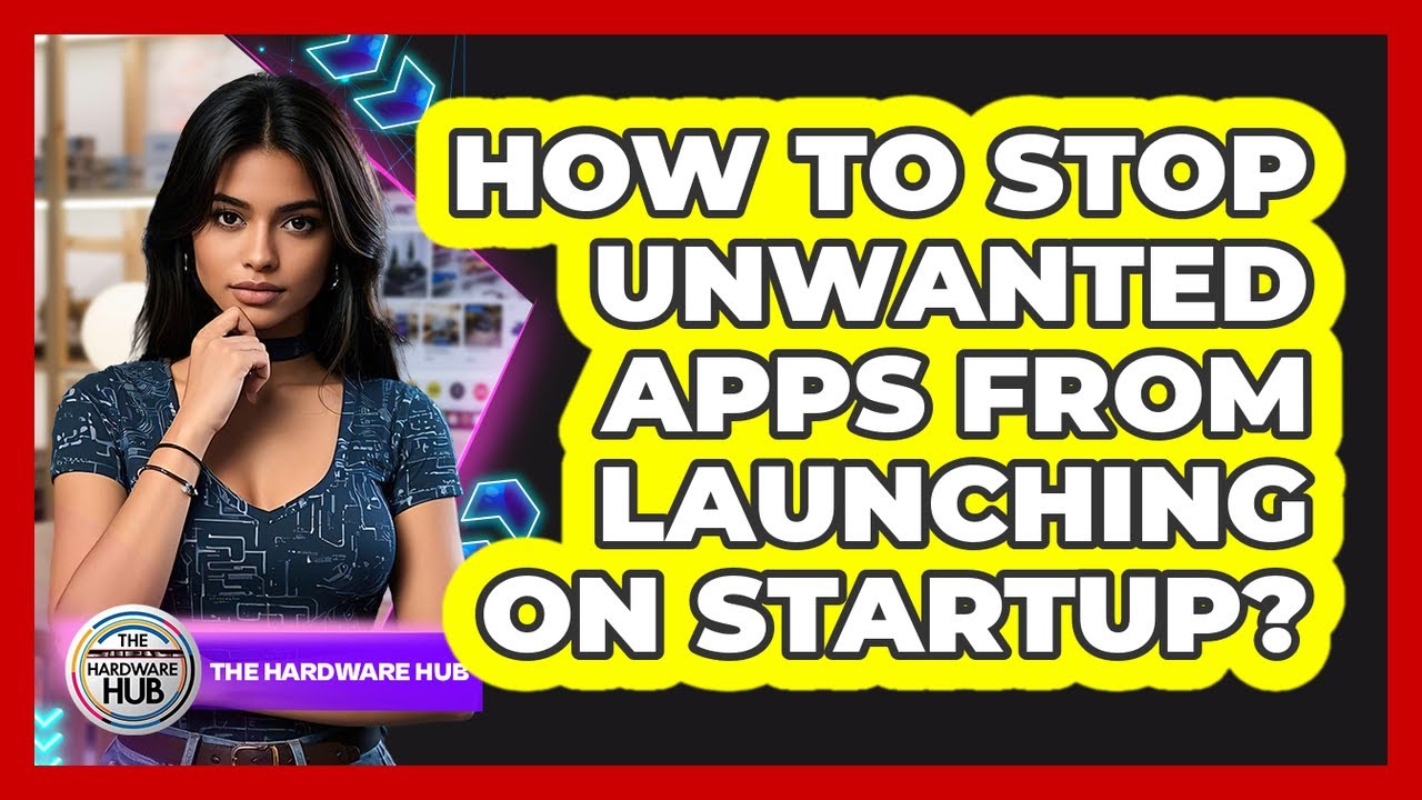 How To Stop Unwanted Apps From Launching On Startup?