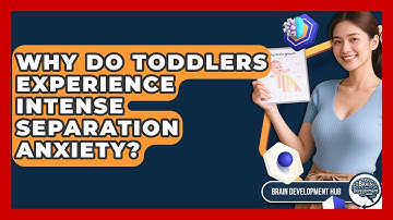 Why Do Toddlers Experience Intense Separation Anxiety? - Brain Development Hub