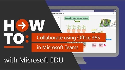 How to collaborate using Office 365 in Microsoft Teams