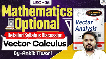 Vector Calculus | Maths Optional Detailed Syllabus Discussion | Ankit Tiwari | UPSC