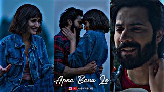 Apna Bana Le Piya Whatsapp Status Bhediya Movie Song Status Arijit Singh Song Status Love Song