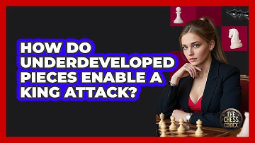 How Do Underdeveloped Pieces Enable a King Attack?