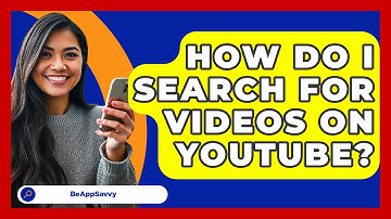 How Do I Search For Videos On YouTube? - Be App Savvy