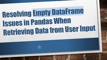 Resolving Empty DataFrame Issues in Pandas When Retrieving Data from User Input