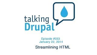 Talking Drupal #033 - Streamlining HTML
