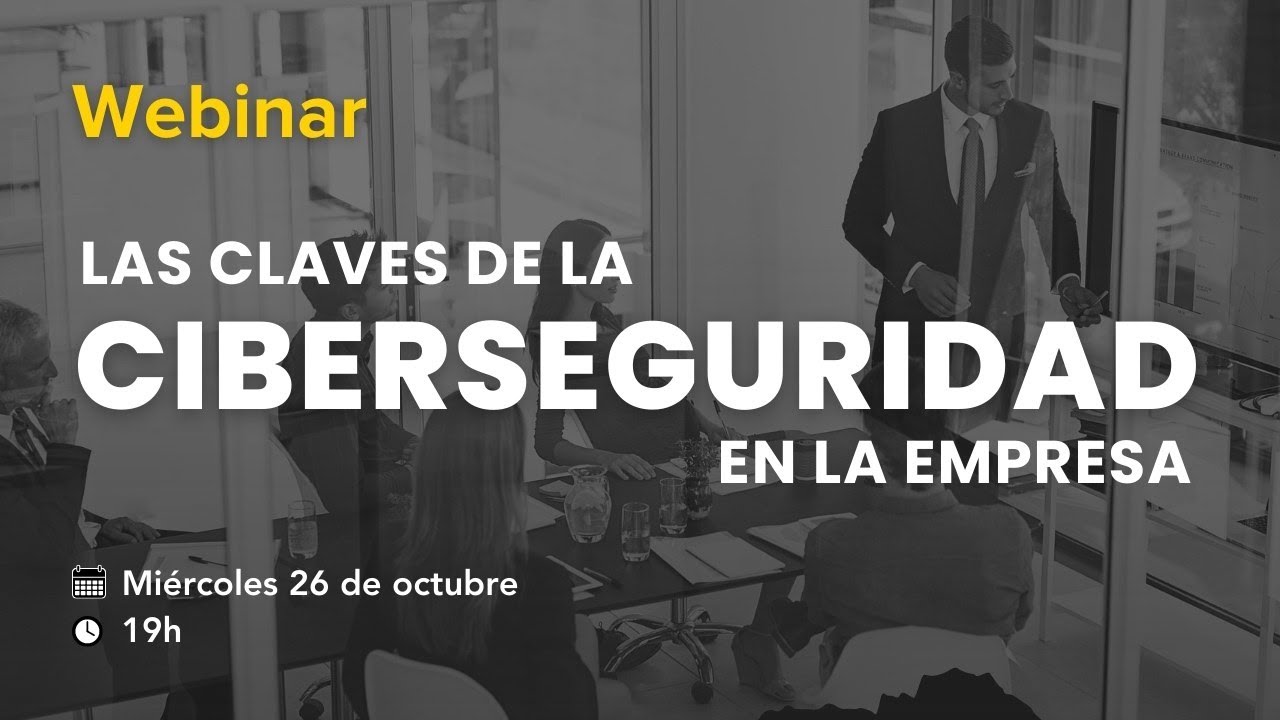 Webinar gratuito: Las claves de la Ciberseguridad en la empresa - YouTube