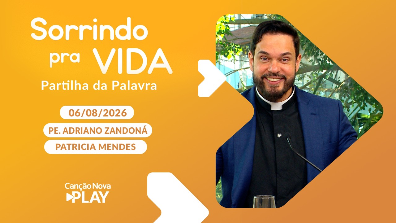 Sorrindo Pra Vida (06/08/2026) Partilha da Palavra com Padre Adriano Zandoná