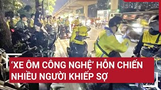 ‘Xe ôm công nghệ’ hỗn chiến ở Hà Nội, nhiều người khiếp sợ