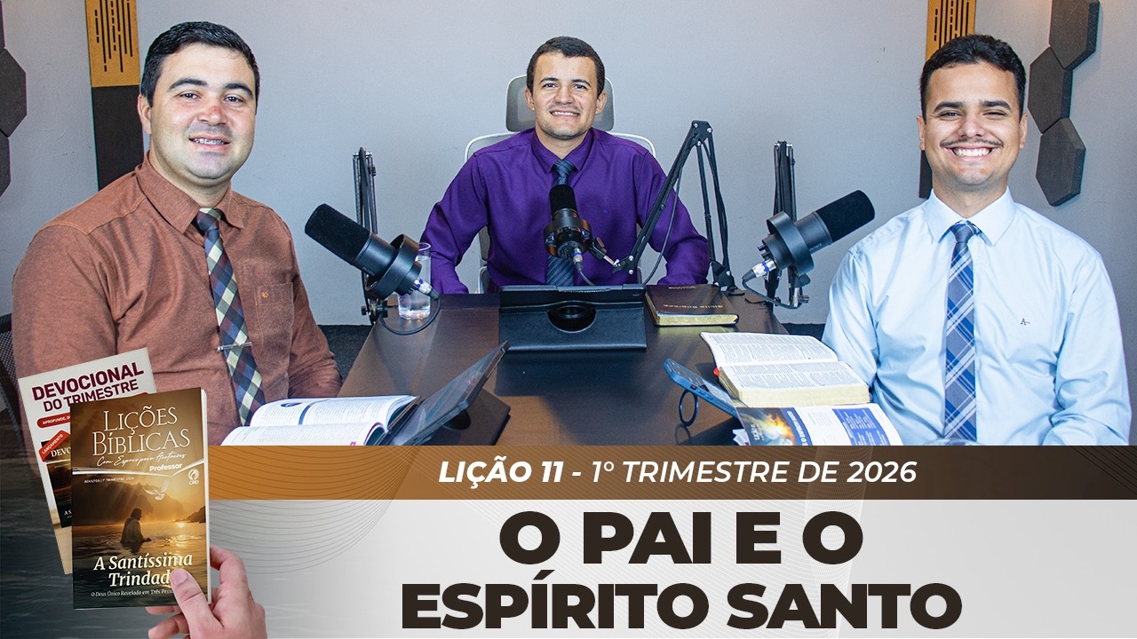 EBD | 11° LIÇÃO: “O PAI E O ESPÍRITO SANTO” | 1° TRIMESTRE DE 2026