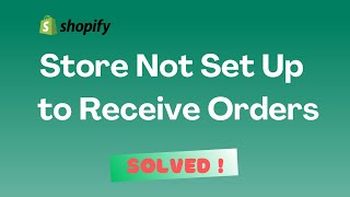 'Store Not Set Up to Receive Orders' Solved! on Shopify | 2024 Tutorial