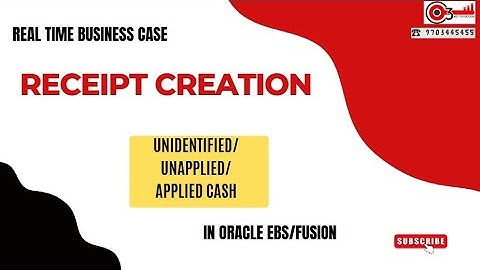 Real time Business case - Receipt Creation- Unidentified/Unapplied/Applied cash in Oracle EBs/Fusion