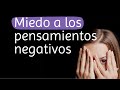 Miedo a la ley de atracción y atraer los pensamientos negativos