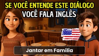 Comece a entender inglês fácil e rápido com este diálogo 🔥 Jantar em Família 🗽