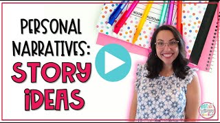 Teaching Personal Narratives: Generating Ideas for Student Writing!