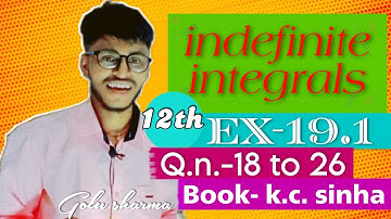 indefinite integration||class -12th||book -k.c. sinha ||ex-19.1||Q.n.- 18 to 26