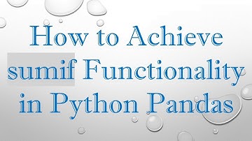 How to Achieve sumif Functionality in Python Pandas