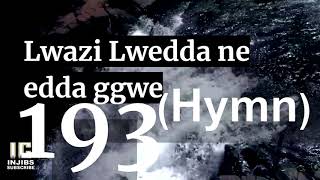 Video thumbnail of "LWAZI LWEDDA NE EDDA GGWE (193) Luganda Hymns Choir - Hymns With Lyrics - Israel Musaasizi - Injibs"