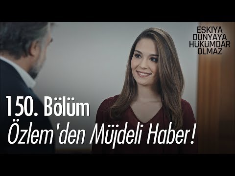 Özlem'den müjdeli haber! - Eşkıya Dünyaya Hükümdar Olmaz 150. Bölüm