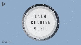 Calm Reading Music - 1 Hour of Serene Audio for Reading | Spa Music By Lullify | Lullify ∞ 557