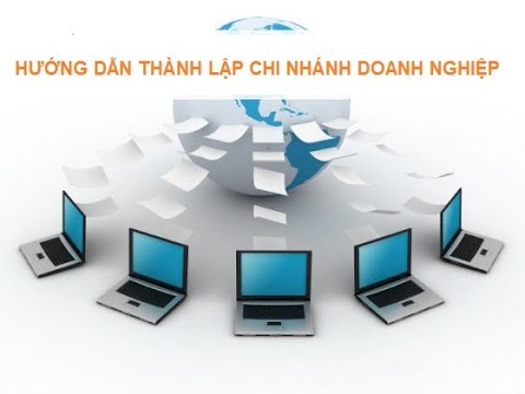 HƯỚNG DẪN THÀNH LẬP CHI NHÁNH DOANH NGHIỆP