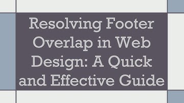 Resolving Footer Overlap in Web Design: A Quick and Effective Guide