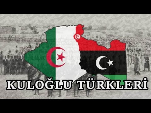 Libya, Cezayir ve Tunus’taki Türk Varlığı ''KULOĞLU TÜRKLERİ''