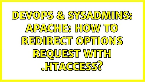 DevOps & SysAdmins: Apache: How to redirect OPTIONS request with .htaccess?