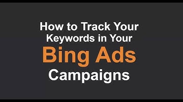 How to Track Your Keywords in Your Bing Ads Campaigns