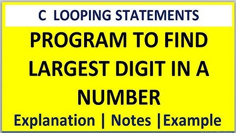 FIND LARGEST DIGIT IN A NUMBER PROGRAM IN C