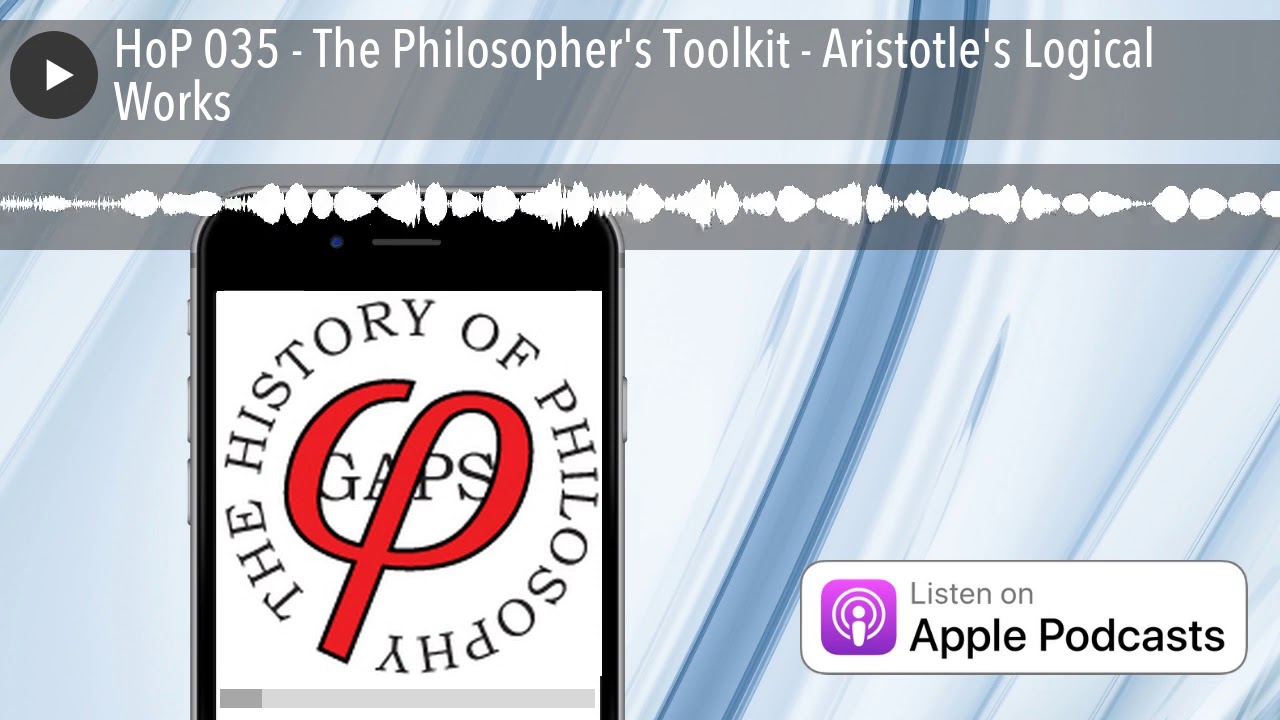 HoP 035 - The Philosopher's Toolkit - Aristotle's Logical Works