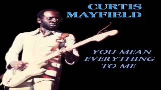 Curtis Mayfield   -  You Mean Everything to Me