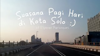 Lewat Flyover Purwosari Solo | Indahnya Kota Solo di Pagi Hari 🤗