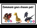 Comment your dream pet before 48 hours