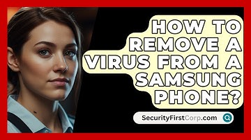 How To Remove A Virus From A Samsung Phone? - SecurityFirstCorp.com