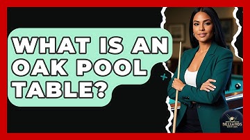 What Is An Oak Pool Table? - Billiards Hustlers