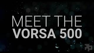 Meet the VORSA 500
