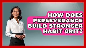 How Does Perseverance Build Stronger Habit Grit? - Habit Hacks Hub