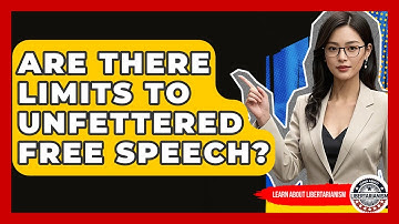 Are There Limits To Unfettered Free Speech? - Learn About Libertarianism