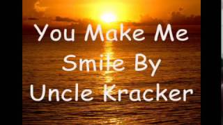 You Make Me Smile Lyrics By Uncle Kracker