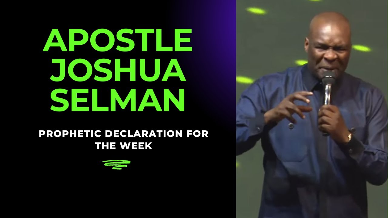 PROPHETIC DECLARATION FOR THE WEEK - APOSTLE JOSHUA SELMAN - YouTube