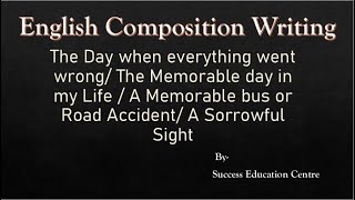 A Day When Everything went Wrong - English Composition Writing. Success Education Centre.