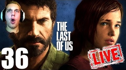 The Last Of Us - Part 36 Live w Face Cam (Let